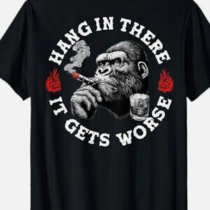 Hang in There It Gets Worse Sarcastic Humor Monkey T-Shirt